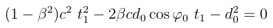 (<i>β</i><sup>2</sup>&minus;1)<i>c<sup>2</sup>&nbsp;t</i><sub>1</sub><sup>2</sup>&nbsp;+&nbsp;2<i>βcd</i>&nbsp;cos(<i>φ</i>)&nbsp;<i>t</i><sub>1</sub>&nbsp;+&nbsp;<i>d</i><sup>2</sup>&nbsp;=&nbsp;0